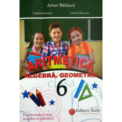Auxiliar de Aritmetica, Algebra si Geometrie pentru clasa a VI-a - In conformitate cu noua programa de matematica (Artur Balauca)