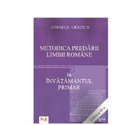 Metodica predarii limbii romane in invatamantul primar (Corneliu Craciun) Editia a VI-a