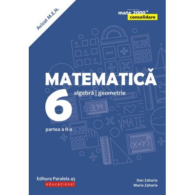 Matematica 2018 - 2019 CONSOLIDARE - Algebra si Geometrie, pentru clasa a VI-a. Partea a II-a
