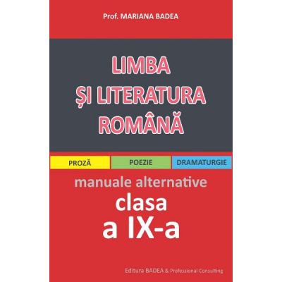 Limba si literatura romana clasa - Proza, Poezie, Dramaturgie. Manuale alternative clasa a IX-a