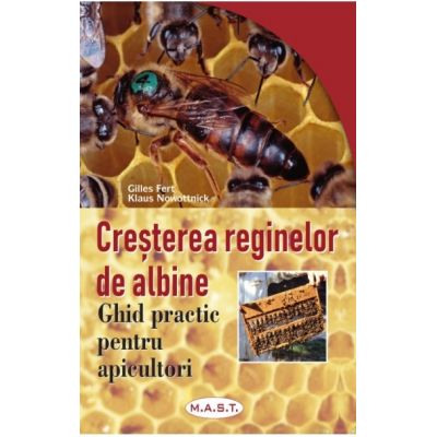 Cresterea reginelor de albine. Ghid practic pentru apicultori - Gilles Fert