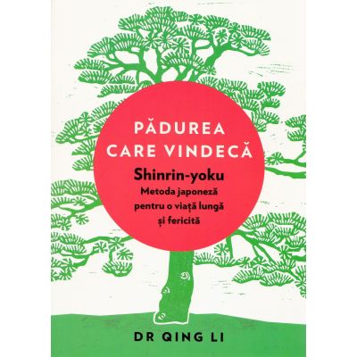 Padurea care vindeca. Shinrin-yoku - metoda japoneza pentru o viata lunga