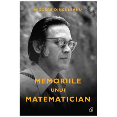 Memoriile unui matematician - Nicolae Dinculeanu