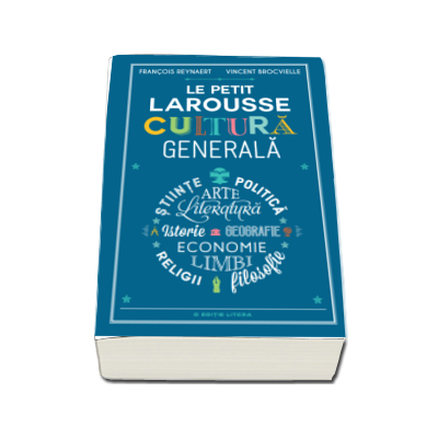 Le Petit Larousse. Cultura generala - Francois Reynaert
