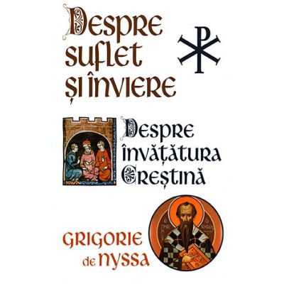 Despre suflet şi înviere. Despre învăţătura creştină - Sf. Grigore de Nyssa