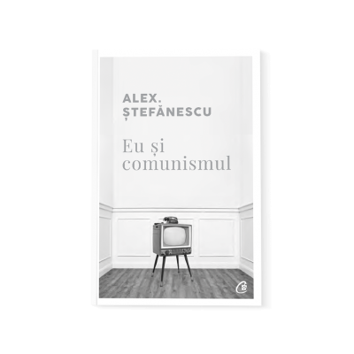 Eu și comunismul - Alex Ştefănescu