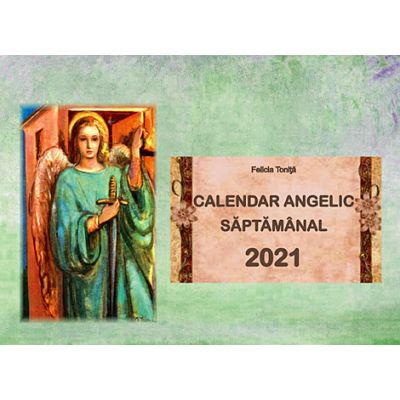 Calendar Angelic Saptamanal 2021 - Felicia Tonita