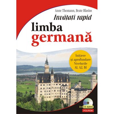 Învățați rapid limba germană. Iniţiere și aprofundare: nivelurile A1, A2, B1, 3 x CD audio - Anne Thomann