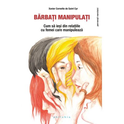 Bărbați manipulați. Cum să ieși din relațiile cu femei care manipuleaza - Xavier Cornette de Saint Cyr