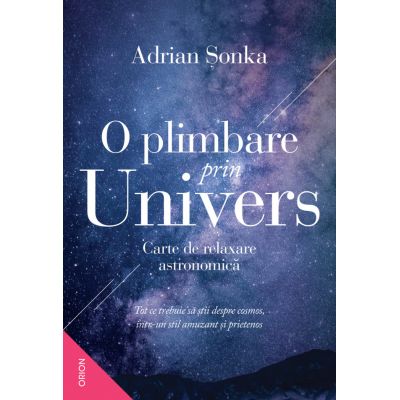 O plimbare prin Univers. Carte de relaxare astronomică - Adrian Sonka