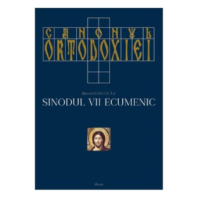 Canonul ortodoxiei. Sinodul VII ecumenic (2 volume) - Ioan I. Ica