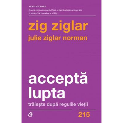 Accepta lupta, traieste dupa regulile vietii - Zig Ziglar