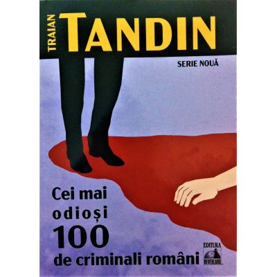 Cei mai odiosi 100 criminali romani - Traian Tandin