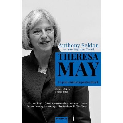 Theresa May, un prim-ministru pentru Brexit - Anthony Seldon