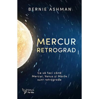 Mercur retrograd. Ce să faci când Mercur, Venus şi Marte sunt retrograde - Bernie Ashman