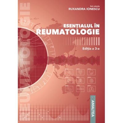 Esentialul in reumatologie, editia a 3-a - Ruxandra Ionescu