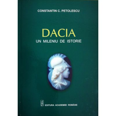 Dacia, un mileniu de istorie - Constantin C. Petolescu