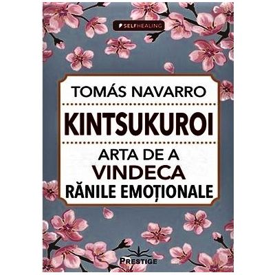 Kintsukuroi. Arta de a vindeca ranile emotionale - Tomas Navarro