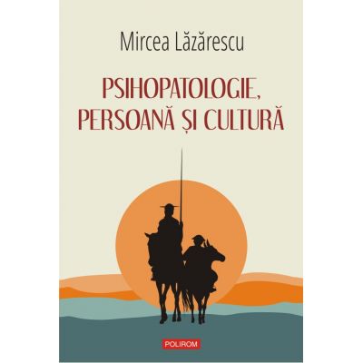 Psihopatologie, persoană şi cultură - Mircea Lăzărescu