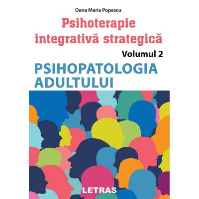 Psihopatologia adultului. Seria Psihoterapie integrativa strategica, vol. 2 - Oana Maria Popescu