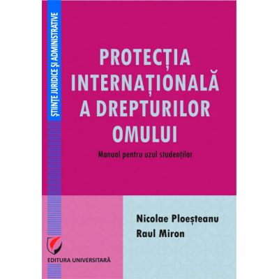 Protectia internationala a drepturilor omului. Manual pentru uzul studentilor - Nicolae Ploesteanu